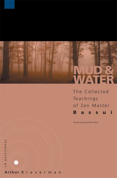 Mud & Water: The Collected Teachings of Zen Master Bassui, Bassui (Translated by: Arthur Braverman)